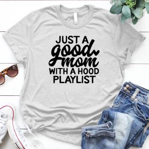 Just A Good Mom With A Hood Palylist Mom Slogan, Gift To Son From Mom Mom Slogan