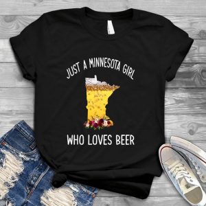 Just A Minnesota Girls Who Loves Beer Home State Present Minnesota Girl, Home State Present, Home Shirt, Where I'm From State Shirt, Home, Minnesota, Minnesota State