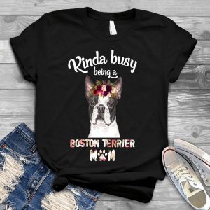 Kinda Busy Being A Boston Terrier Mom Best Gift Personalized For Dog Lover Busy Dog Mom, Dog Quote, Beautiful Dog Mom, Best Gift