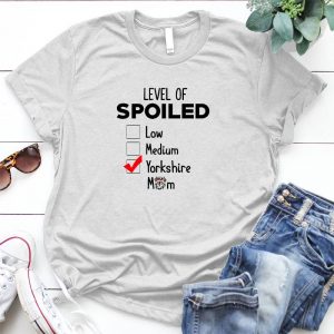 Level Of Spoiled Yorkshire Mom Dog Lover Yorkie Shirt, Pet, Dog Love, Animal, Puppy, Dog Meme, Funny Dog, Cute Dog, Personalized