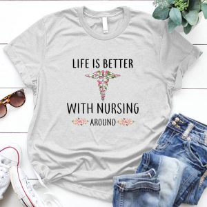 Life Is Better With Nursing Around Meaningful Gift For Nurse Nurse Quote, Job Personalized D Quote, Images For Nurse, Treatment Of Diseases