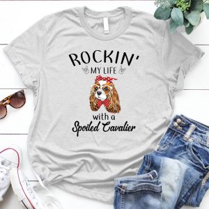 Life With Cavalier Dog Best Personalized D Gift For Cavalier Lovers Rocking My Life, Spoiled Cavalier, Love Cavalier