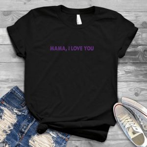 Mama I Love You Funny Graphic Personalized D Quote Family Gift, Best Gift For Mom, Best Gift For Family's Members, Mama And Daughter