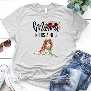 Mama Need A Hug Lovely Cavalie Dog Pet, Animal, Puppy, Dog Meme, Funny Dog, Cute Dog, Personalized Quote, Cartoon Dog Graphic