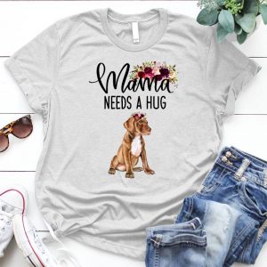 Mama Needs A Hug Quotes For Dog Lover Love Dog, Best Gift For Dog Lover, Love Pitbull