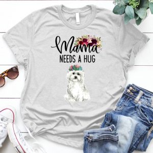 Mama Needs A Hug, Bichon Frise Best Gift For Dog Lover Cute Bichon, Dog Quote, Best Gift For Dog Lover, Cute Dog, Small Dog
