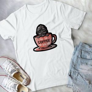 May The Coffee Be With You Funny Darth Varder Star War Handmade Shirt