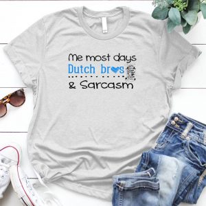 Me Most Day Dutch Bros & Sarcasm Coffee Lover Gift Funny Meme Shirt, Caffeine Love, Coffee Lover Gift