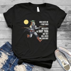 Mess With Me I Fight Back Mess With My Baby Yoda And They Will Never Find Your Body – For Cute Baby Yoda Tee Tshirt – Star Warrs Handmade Shirt_142_152