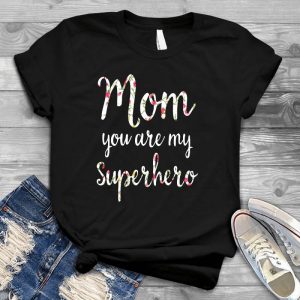 Mom You're My Superhero Love Mama Mothers Day Gift Mothers Day Gift, Mothers Day Shirt, Family Gift, Best Gift For Family's Members, Love Mom