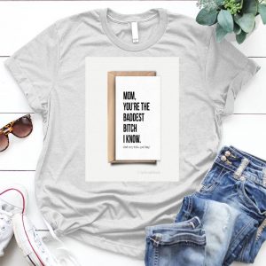 Mom You're The Baddest Bitch I Know Mom Birthday Present Mom Lovers , Funny Saying Sarcastic Novelty Mom Humor Cute Cool, Funny Mom , Great Best Gifts For Mom