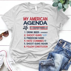 My American Agenda Meaningful Quote Drink Beer, Shoot Guns, Agenda Shirt