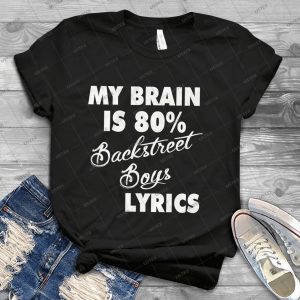 My Brain Is 80% Backstreet Boys Lyrics Shirt – Funny Backstreet Boys Fanclub Handmade Shirt