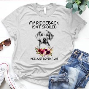 My Ridgeback Is Not Spoiled Best Personalized D Gift For Dog My Ridgeback Quote, Nice Dog, Cute Pet