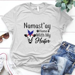 Namas'ay Home With My Heifer Funny Gift Namastay Heifer, Funny, Cows Not Today Gift, Namast'ay Home
