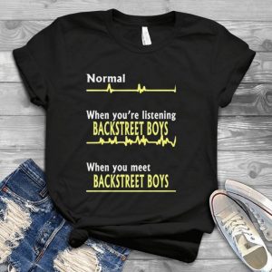 Normal When You Are Listening Backstreet Boys When You Meet Backstreet Boys Funny Tee - Heart Beat Of Fan Lovers Of Bsb Backstreet Boys World Tour 2020 Handmade Shirt