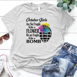 October Girls Are Fragile Like A Bomb Girls Quote Gift For Girls In October, Best Idea Gift For Girl