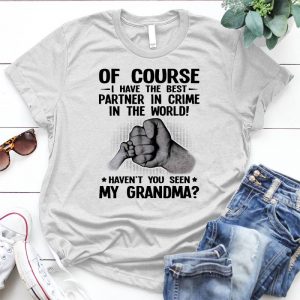 Of Course I Have The Best Partner In Crime Family Graphic Best In Unique Or Custom