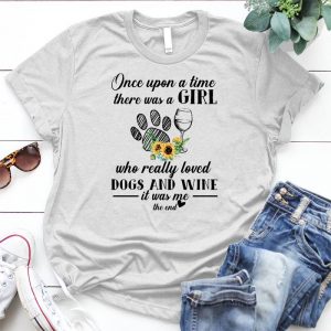 Once Upon A Time There Was A Girl Who Really Loved Dogs And Wine Love Dog And Wine Wine Shirt, Wine Lover, Personalized Shirt