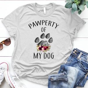 Pawperty Of My Dog Interesting Quote About Dogs Pawperty, My Dog, Love Dog, Dog Lover Saying