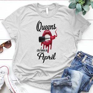 Queens Are Born In April Best Personalized D Gift For Woman Queen Saying, Borned In April, Queen Are Born In April, Slip And Comestic Mixed Image