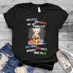 Sad Harrley Bad Harrley She Just Wanna Play Where Is Your Mr.j Tee – Funny Harrley Quinns Suicide Squad Handmade Shirt_153_163