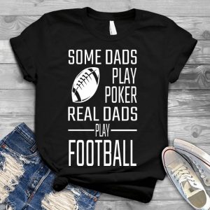 Some Dads Play Pocker, Really Dad Play Football Gift For Men Play Poker, Real Dads, Coach Baseball Team