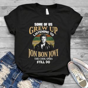 Some Of Us Grew Up Listening To Jonn Boon Jovi The Cool Ones Still Do Classic Vintage Style Handmade Shirt