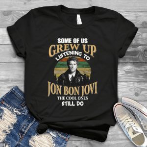 Some Of Us Grew Up Listening To Jonn Boon Jovi The Cool Ones Still Do Classic Vintage Style Handmade Shirt_155_165