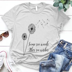 Some See Weeds, Other See Wishes Dandelion Quote Gift, Motivation Others See A Wish , Dandelion Some See A Weed , Weed Or Wish Dandelion Design, S Some See A Weed