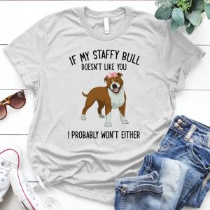 Staffy Bull - If My Staffy Bull, Doesn't Like You Cute Dog Quote, Gift For Dog Lover Cute Dachshunds Image, Dog Quotes, Cute Dog Images, Meaningful Item For Dog Lover