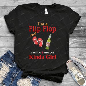 Steella Arttois  I Am A Flip Flop Kinda Girl Shirt – Summer Shirt For Girl - Beer Lovers Handmade Shirt