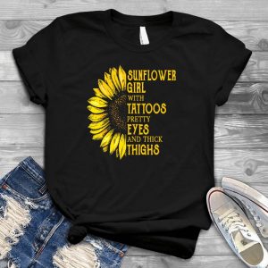 Sunflower Girl With Tattoos Pretty Eyes And Thick Thighs Funny Graphic Hippie, Sunflower I Got, Feeling Tshirt Gift Hippie