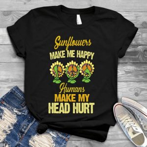 Sunflowers Make Me Happy Cool Woman Slogan Woman Life Slogan, Woman Quotes, Best Woman Saying, Meaningful Saying For Woman