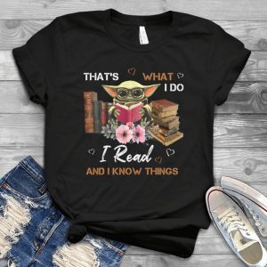 That’s What I Do I Read And I Know Things Baby Yoda Shirt- For Cute Baby Yoda Tee Reading Jedii In Starr Warrs Handmade Shirt
