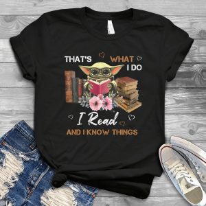 That’s What I Do I Read And I Know Things Baby Yoda Shirt- For Cute Baby Yoda Tee Reading Jedii In Starr Warrs Handmade Shirt_171_181