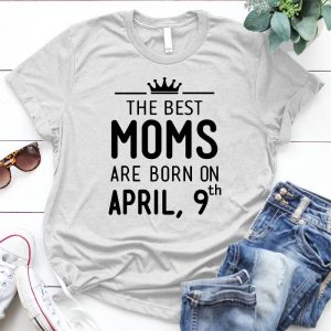 The Best Moms Are Born On April, 9th Family Relationship Mom And Children Bond, Family Quote, Family Relationship, Best Gift For Famaily