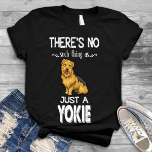 There Are No Such Thing As Just A Yokie Dog Lover Pet, Dog Love, Animal, Puppy, Dog Meme, Funny Dog, Cute Dog, Personalized Quote, Cartoon Dog Graphic