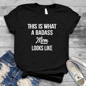 This Is What A Badass Mom Looks Like Mother Day Mom Quote Family, Mom Quote, Mom Shirt, Motherday