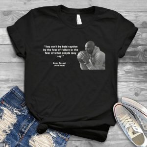 You Can’t Be Held Captive By The Fear Of Failure Or The Fear Kobbe Bryaant 2020 Memories Handmade Shirt