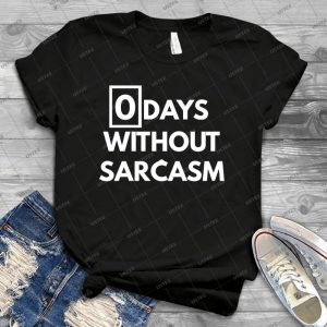 0 Days Without Sarcasm 22 - Best Unisex Trending Handmade T-shirt Gift Idea For Men T-shirt For Woman