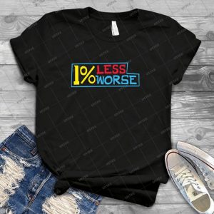 1% Less Worse - Box - - Best Unisex Trending Handmade T-shirt Gift Idea For Men T-shirt For Woman