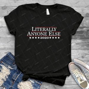 2020-Literally Anyone Else - Best Unisex Trending Handmade T-shirt Gift Idea For Men T-shirt For Woman