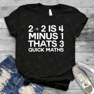 2 Plus 2 Is 4 Minus 1 Thats 3 Quick Maths -Alternative - Best Unisex Trending Handmade T-shirt Gift Idea For Men T-shirt For Woman