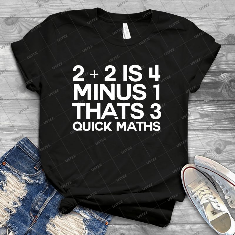 2 Plus 2 Is 4 Minus 1 Thats 3 Quick Maths Alternative Gift Idea Shirt For Men Tee For Women Classic Retro Vintage Graphic T Shirt Usztee Best T Shirts