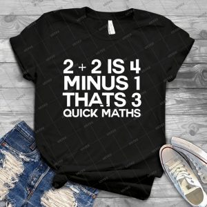 2 Plus 2 Is 4 Minus 1 Thats 3 Quick Maths -Alternative - Vintage Mens Shirt Tshirt For Women Classic Handmade Shirt Retro Graphic Tee