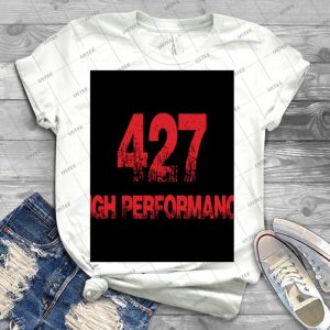 427 High Performance - Best Unisex Trending Handmade T-shirt Gift Idea For Men T-shirt For Woman