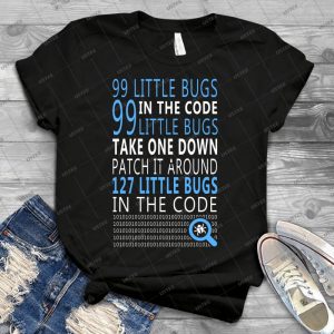 99 Little Bugs In The Code - Best Unisex Trending Handmade T-shirt Gift Idea For Men T-shirt For Woman