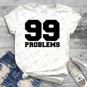 99 Problems - Best Unisex Trending Handmade T-shirt Gift Idea For Men T-shirt For Woman