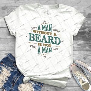 A Man Without A Beard Is Not A Man - Best Unisex Trending Handmade T-shirt Gift Idea For Men T-shirt For Woman